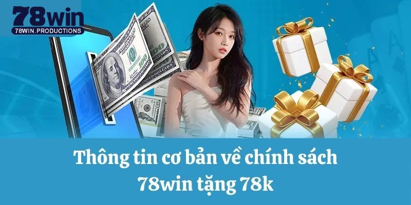 78win Tặng 78k - Quà Tặng Siêu Đã Cho Người Chơi Mới 6 Ưu đãi diễn ra vĩnh viễn